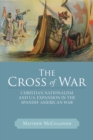 Image for The cross of war  : Christian nationalism and U.S. expansion in the Spanish-American War