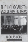 Image for The Holocaust and the West German historians  : historical interpretation and autobiographical memory