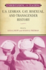 Image for Understanding and Teaching U.S. Lesbian, Gay, Bisexual, and Transgender History