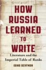 Image for How Russia Learned to Write : Literature and the Imperial Table of Ranks