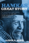 Image for Hamka&#39;s great story  : a master writer&#39;s vision of Islam for modern Indonesia