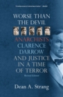 Image for Worse than the devil  : anarchists, Clarence Darrow, and justice in a time of terror