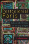 Image for Postcolonial Paris : Fictions of Intimacy in the City of Light