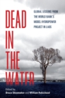 Image for Dead in the Water : Global Lessons from the World Bank&#39;s Model Hydropower Project in Laos