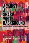 Image for Against a Sharp White Background : Infrastructures of African American Print