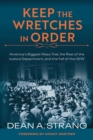 Image for Keep the Wretches in Order : America&#39;s Biggest Mass Trial, the Rise of the Justice Department, and the Fall of the IWW