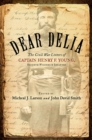 Image for Dear Delia : The Civil War Letters of Captain Henry F. Young, Seventh Wisconsin Infantry