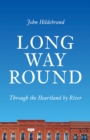 Image for Long way round  : through the heartland by river