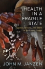 Image for Health in a Fragile State : Science, Sorcery, and Spirit in the Lower Congo