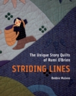 Image for Striding Lines : The Unique Story Quilts of Rumi O'Brien