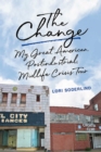 Image for The Change : My Great American, Postindustrial, Midlife Crisis Tour