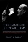 Image for The film music of John Williams  : reviving Hollywood&#39;s classical style