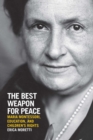 Image for The best weapon for peace  : Maria Montessori, education, and children&#39;s rights