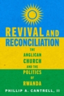 Image for Revival and reconciliation  : the Anglican church and the politics of Rwanda