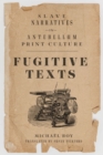 Image for Fugitive Texts : Slave Narratives in Antebellum Print Culture