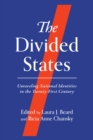 Image for The divided states  : unraveling national identities in the twenty-first century