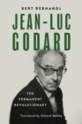 Image for Jean-Luc Godard : The Permanent Revolutionary
