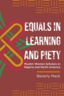 Image for Equals in Learning and Piety : Muslim Women Scholars in Nigeria and North America