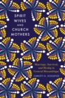 Image for Spirit wives and church mothers  : marriage, survival, and healing in central Mozambique