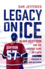 Image for Legacy on Ice : Blake Geoffrion and the Fastest Game on Earth