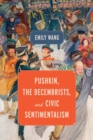 Image for Pushkin, the Decembrists, and Civic Sentimentalism