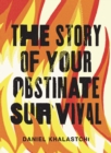 Image for The Story of Your Obstinate Survival