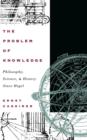 Image for The Problem of Knowledge : Philosophy, Science, and History Since Hegel