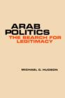 Image for Arab politics  : the search for legitimacy