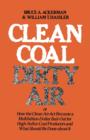 Image for Clean Coal/Dirty Air : or How the Clean Air Act Became a Multibillion-Dollar Bail-Out for High-Sulfur Coal Producers