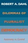 Image for Dilemmas of pluralist democracy  : autonomy vs. control
