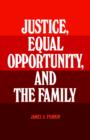 Image for Justice, Equal Opportunity and the Family