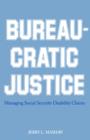 Image for Bureaucratic Justice : Managing Social Security Disability Claims