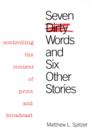 Image for Seven Dirty Words and Six Other Stories : Controlling the Content of Print and Broadcast