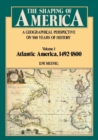 Image for The Shaping of America : A Geographical Perspective on 500 Years of History, Volume 1: Atlantic America 1492-1800