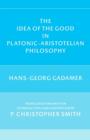 Image for The Idea of the Good in Platonic-Aristotelian Philosophy