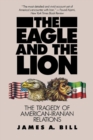 Image for The eagle and the lion  : the tragedy of American-Iranian relations