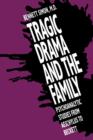 Image for Tragic Drama and the Family : Psychoanalytic Studies from Aeschylus to Beckett