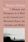 Image for Thoreau&#39;s Morning Work : Memory and Perception in A Week on the Concord and Merrimack Rivers, the &quot;Journal&quot;, and Walden
