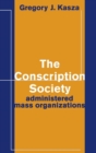 Image for The Conscription Society : Administered Mass Organizations