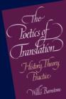 Image for The poetics of translation  : history, theory, practice
