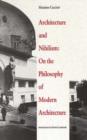 Image for Architecture and Nihilism : On the Philosophy of Modern Architecture