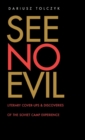Image for See no evil  : literary cover-ups and discoveries of the Soviet camp experience