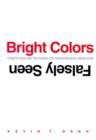 Image for Bright Colors Falsely Seen : Synaesthesia and the Search for Transcendental Knowledge