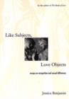 Image for Like subjects, love objects  : essays on recognition and sexual difference