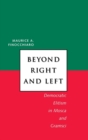 Image for Beyond right and left  : democratic elitism in Mosca and Gramsci