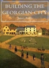 Image for Building the Georgian city