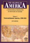 Image for The shaping of America  : a geographical perspective on 500 years of historyVol. 3: Transcontinental America, 1850-1915 : v. 3 : Transcontinental America, 1850-1915