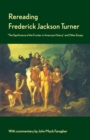 Image for Rereading Frederick Jackson Turner  : &quot;The significance of the Frontier in American history&quot; and other essays