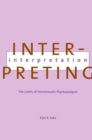 Image for Interpreting interpretation  : the limits of hermeneutic psychoanalysis