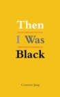 Image for Then I was black  : South African political identitites in transition